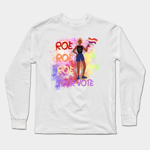 Roe Roe Roe Your Vote Long Sleeve T-Shirt by NICHE&NICHE